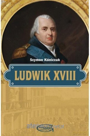 Ludwik XVIII - Szymon Kóniczuk [KSIĄŻKA]