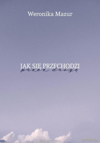 Jak się przechodzi przez drogę - Weronika Mazur [KSIĄŻKA]