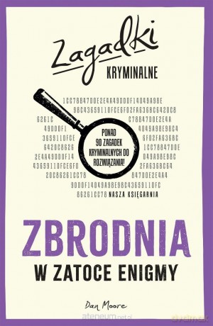 Zbrodnia w Zatoce Enigmy. Zagadki kryminalne - Dan Moore [KSIĄŻKA]