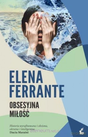 Obsesyjna miłość - Elena Ferrante [KSIĄŻKA]