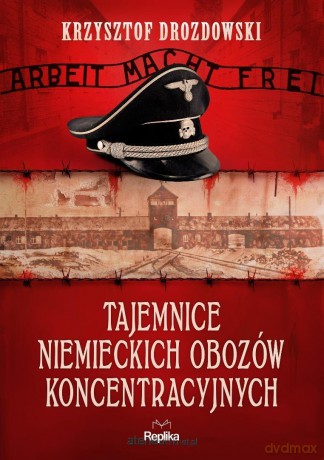 Tajemnice niemieckich obozów koncentracyjnych - Krzysztof Drozdowski [KSIĄŻKA]