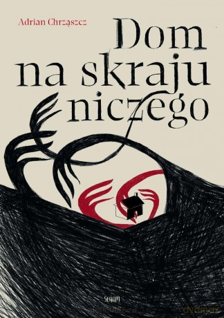 Dom na skraju niczego - Adrian Chrząszcz [KSIĄŻKA]