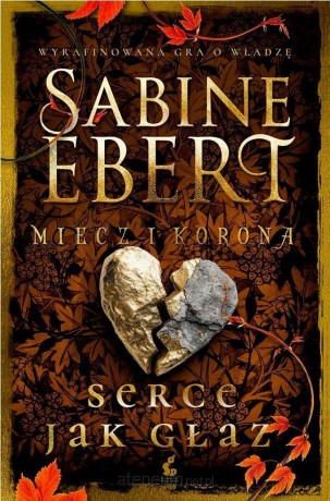 Miecz i korona (Tom 4) Serce jak głaz - Sabine Ebert [KSIĄŻKA]