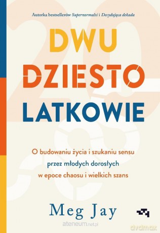 Dwudziestolatkowie. O budowaniu życia i szukaniu.. - Meg Jay [KSIĄŻKA]