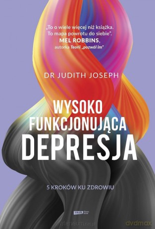 Wysokofunkcjonująca depresja. 5 kroków ku zdrowiu - Judith Joseph [KSIĄŻKA]
