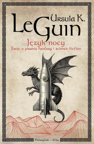 Język nocy. Eseje o pisaniu, science fiction... - Ursula K. Le Guin [KSIĄŻKA]