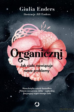 Organiczni. Jak ciało rozwiązuje nasze problemy - Giulia Enders [KSIĄŻKA]