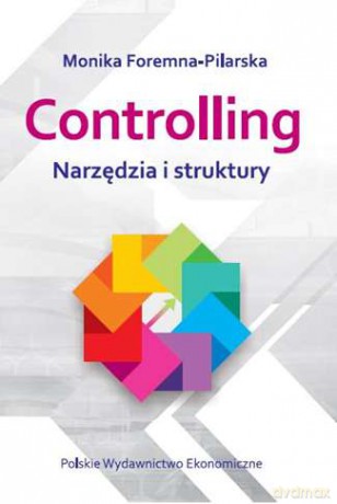 Controlling Narzędzia I Struktury - Monika Foremna-Pilarska [KSIĄŻKA]