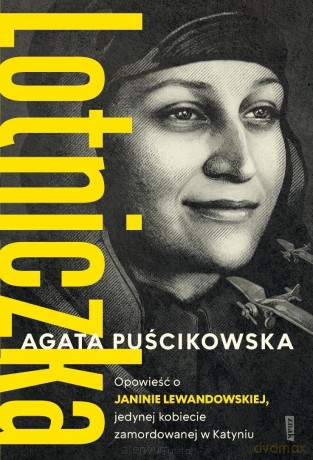 Lotniczka. Opowieść o Janinie Lewandowskiej - Agata Puścikowska [KSIĄŻKA]