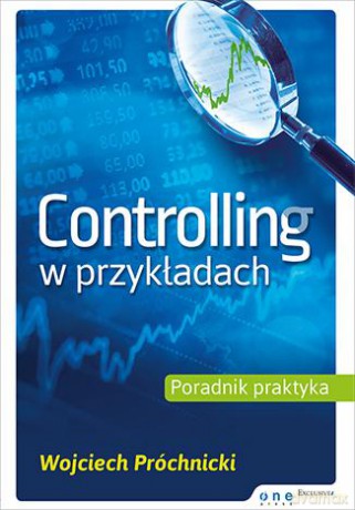 Controlling W Przykładach Poradnik Praktyka - Wojciech Próchnicki [KSIĄŻKA]