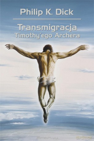 Transmigracja Timothy'ego Archera - Philip K. Dick [KSIĄŻKA]