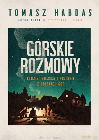 Górskie rozmowy. Ludzie, miejsca i historie... - Tomasz Habdas [KSIĄŻKA]