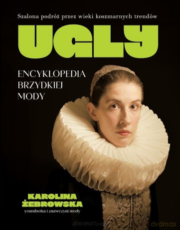 Ugly. Encyklopedia brzydkiej mody - Karolina Żebrowska [KSIĄŻKA]