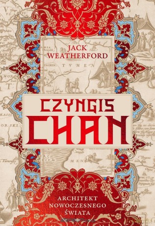 Czyngis-chan. Architekt nowoczesnego świata - Jack Weatherford [KSIĄŻKA]