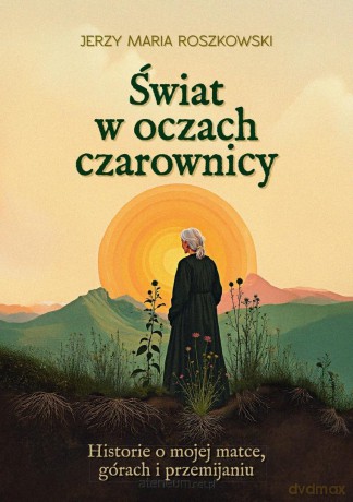 Świat w oczach czarownicy. Historie o mojej matce - Jerzy Maria Roszkowski [KSIĄŻKA]