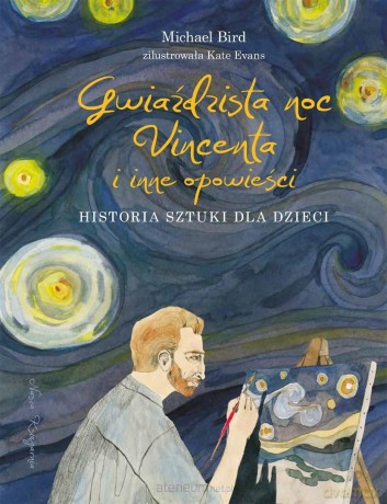 Gwiaździsta noc Vincenta i inne opowieści - Michael Bird, Kate Evans [KSIĄŻKA]