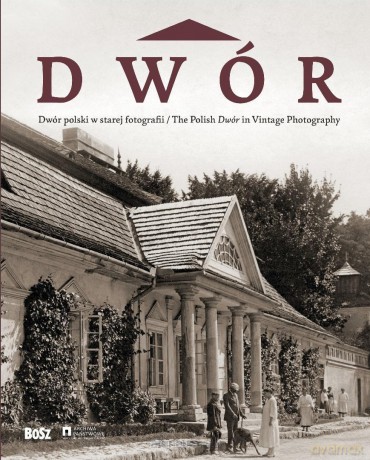 Dwór polski w starej fotografii - Jan K. Ostrowski [KSIĄŻKA]