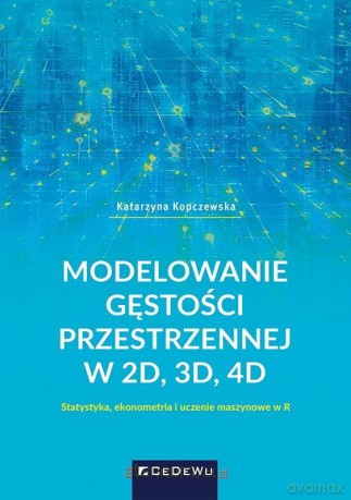 Modelowanie gęstości przestrzennej w 2D, 3D, 4D - Katarzyna Kopczewska [KSIĄŻKA]