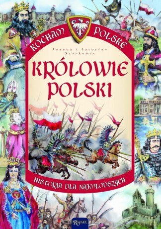 Kocham Polskę. Królowie Polski - Joanna Szarek, Jarosław Szarek [KSIĄŻKA]