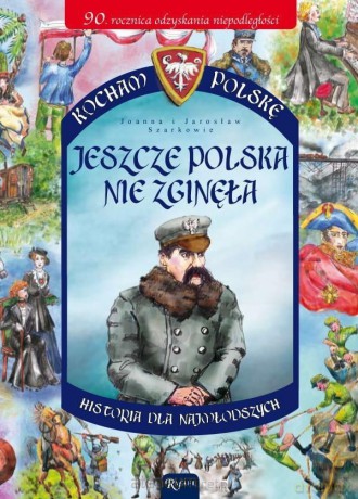 Kocham Polskę. Jeszcze Polska nie zginęła - Joanna Szarek, Jarosław Szarek [KSIĄŻKA]