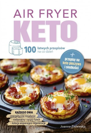 Air Fryer Keto. 100 łatwych przepisów na co dzień - Joanna Zielewska [KSIĄŻKA]