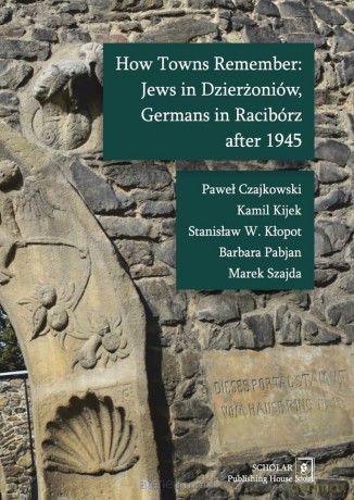 How Towns Remember: Jews in Dzierżoniów, Germans.. [KSIĄŻKA]
