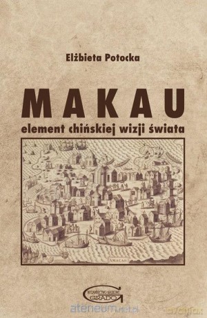 Makau - element chińskiej wizji świata - Elżbieta Potocka [KSIĄŻKA]