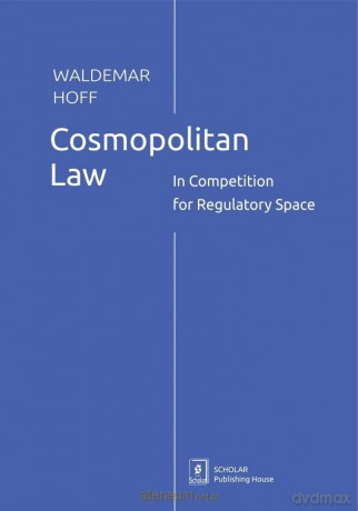 Cosmopolitan Law. In Competition for Regulatory Sp - Waldemar Hoff [KSIĄŻKA]