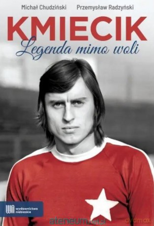 Kmiecik. Legenda mimo woli - Michał Chudziński, Przemysław Radzyński [KSIĄŻKA]