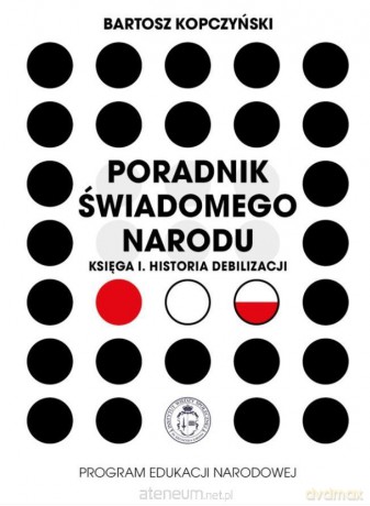 Poradnik świadomego narodu. Księga 1. Historia... - Bartosz Kopczyński [KSIĄŻKA]