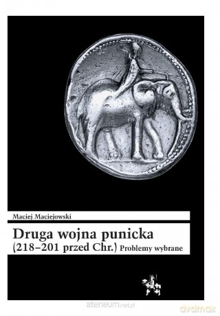 Druga wojna punicka (218-201 przed Chr.) - Maciej Maciejowski [KSIĄŻKA]