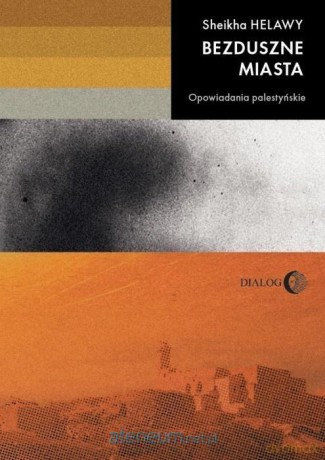 Bezduszne miasta. Opowiadania palestyńskie - Sheikha Helawy [KSIĄŻKA]
