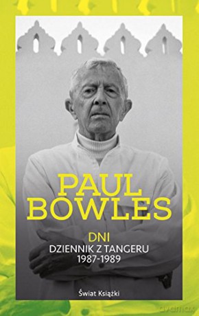 Dni Dziennik Z Tangeru 1987-1989 - Paul Bowles [KSIĄŻKA]