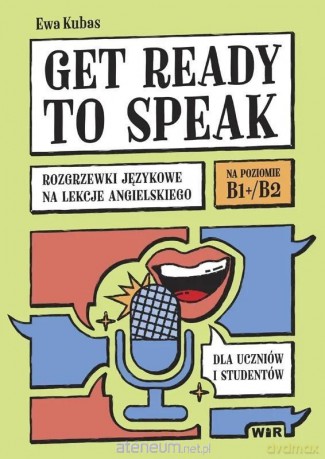 Get ready to speak. Rozgrzewki językowe na lekcje - Ewa Kubas [KSIĄŻKA]