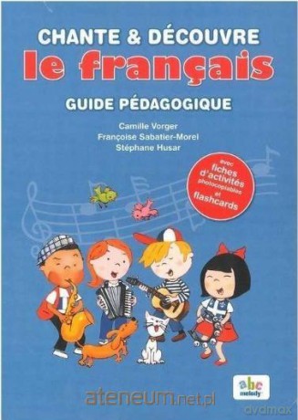 Chante et decouvre le francais przewodnik metod. - Camille Vorger, Francoise Sabatier [KSIĄŻKA]