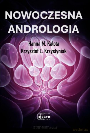 Nowoczesna Andrologia. Ograniczona płodność męska - Hanna M. Kalota, Krzysztof L. Krzystyniak [KSIĄŻKA]