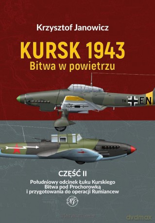 Kursk 1943. Bitwa w powietrzu cz.2 Południowy... - Krzysztof Janowicz [KSIĄŻKA]
