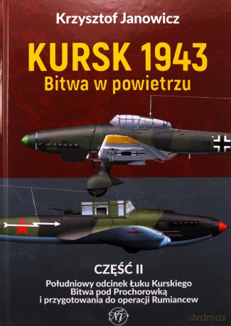 Kursk 1943. Bitwa w powietrzu cz.2 Południowy... - Krzysztof Janowicz [KSIĄŻKA]