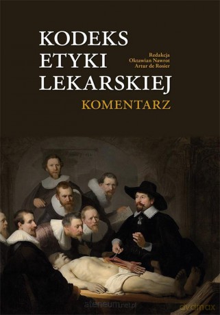 Kodeks Etyki Lekarskiej. Komentarz - Oktawian Nawrot, Artur de Rosier [KSIĄŻKA]