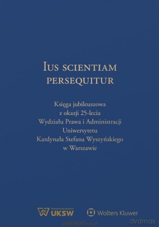 Ius Scientiam Persequitur. Księga jubileuszowa... - Mateusz Badowski, Leszek Karski, Janusz Wesserling [KSIĄŻKA]