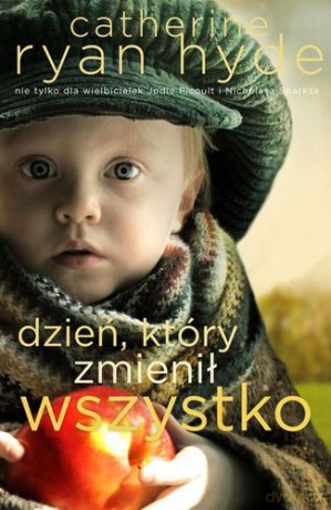 Dzień Który Zmienił Wszystko - Catherine Ryan Hyde [KSIĄŻKA]