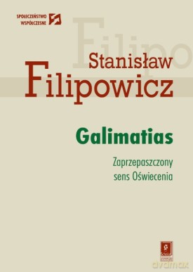 Galimatias Zaprzepaszczony Sens Oświecenia - Stanisław Filipowicz [KSIĄŻKA]
