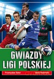 Gwiazdy Ligi Polskiej - Przemysław Bator, Jakub Radomski [KSIĄŻKA]