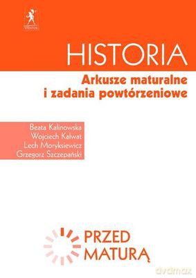 Historia Arkusze Maturalne I Zadania Powtórzeniowe [KSIĄŻKA]