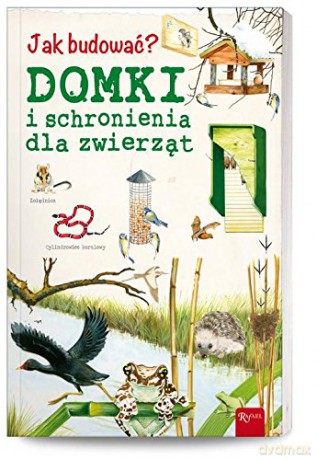 Jak Budować Domki I Schronienia Dla Zwierząt [KSIĄŻKA]