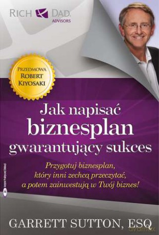 Jak Napisać Biznesplan Gwarantujący Sukces - Garrett Sutton [KSIĄŻKA]
