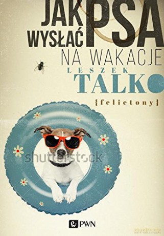 Jak Wysłać Psa Na Wakacje - Leszek Talko [KSIĄŻKA]