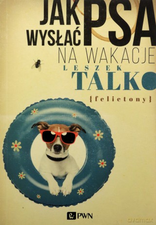 Jak Wysłać Psa Na Wakacje - Leszek Talko [KSIĄŻKA]