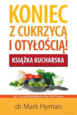 Koniec Z Cukrzycą I Otyłością Książka Kucharska - Mark Hayman [KSIĄŻKA]