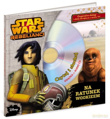 Na Ratunek Wookieem Gwiezdne Wojny Rebelianci + Cd TW (Star Wars) [KSIĄŻKA]